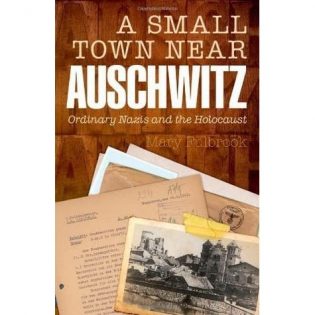 A Small Town near Auschwitz – Ordinary Nazis and the Holocaust