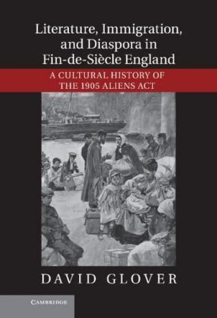 Literature, Immigration, and Diaspora in Fin de Siècle England: A Cultural History of the 1905 Aliens Act